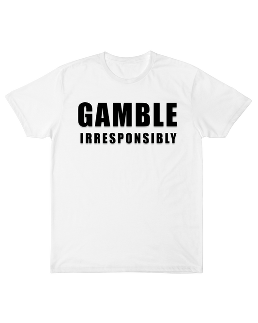 Gamble Irresponsibly Tee
